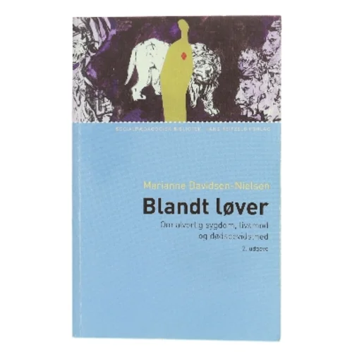 Blandt løver : om alvorlig sygdom, livsmod og dødsbevidsthed af Marianne Davidsen-Nielsen (Bog)