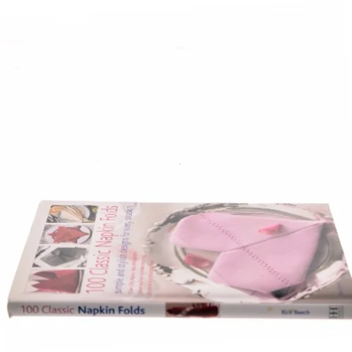 100 Classic Napkin Folds af Rick Beech (Bog)