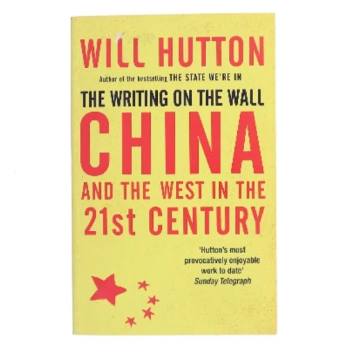 The Writing on the Wall: China and the West in the 21st Century af Will Hutton (Bog)