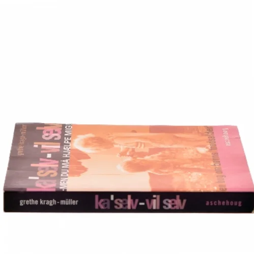 Ka' selv - vil selv af Grethe Kragh-Müller (Bog)