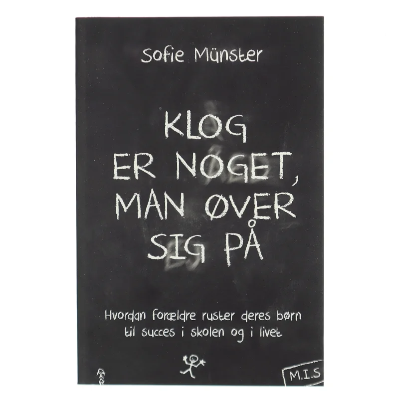 Klog er noget man øver sig på : Hvordan forældre ruster deres børn til succes i skolen og livet af Sofie Münster (Bog)