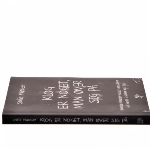 Klog er noget man øver sig på : Hvordan forældre ruster deres børn til succes i skolen og livet af Sofie Münster (Bog)