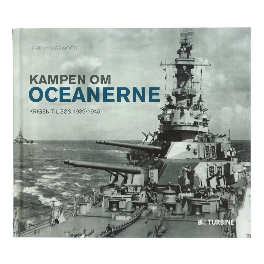 Kampen om oceanerne : krigen til søs 1939-1945 af Jeremy Harwood (Bog)