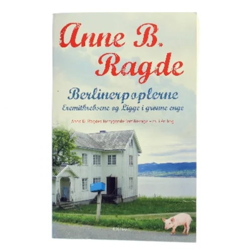 Berlinerpopler-serien : Berlinerpoplerne, Eremitkrebsene, Ligge i de grønne enge af Anne B. Ragde (Bog)