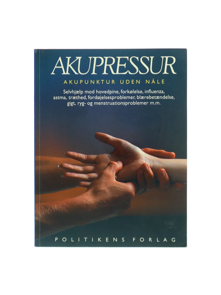 Forsiden af Akupressur : akupunktur uden nåle : selvhjælp mod hovedpine, forkølelse , influenza, astma, træthed, fordøjelsesproblemer, blærebetændelse, gigt, ryg- og menstruationsproblemer m.m. af Chris Jarmey,John Tindall
