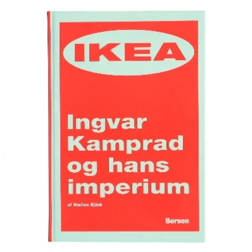 IKEA – Ingvar Kamprad og hans imperium af Stellan Björk (Bog)