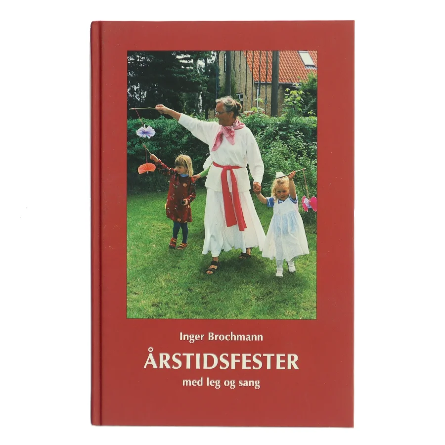 Årstidsfester – med leg og sang af Inger Brochmann (Bog)