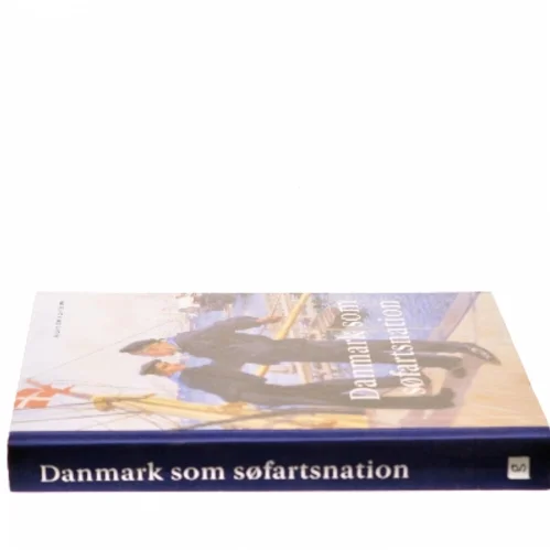 Danmark som søfartsnation : fortællinger, interesser og identitet gennem 250 år af Anders Ravn Sørensen (Bog)