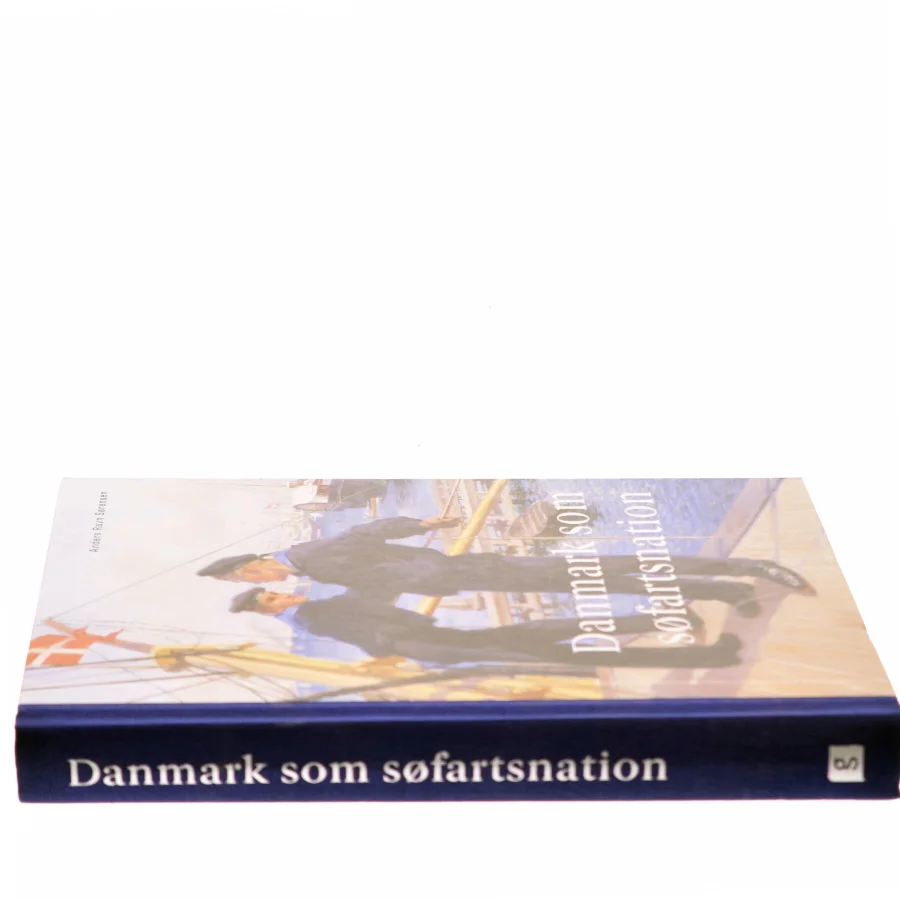 Danmark som søfartsnation : fortællinger, interesser og identitet gennem 250 år af Anders Ravn Sørensen (Bog)