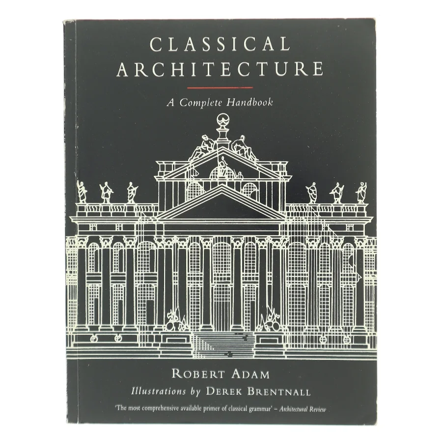 Classical Architecture : A Complete Handbook af Robert Adam (Bog)
