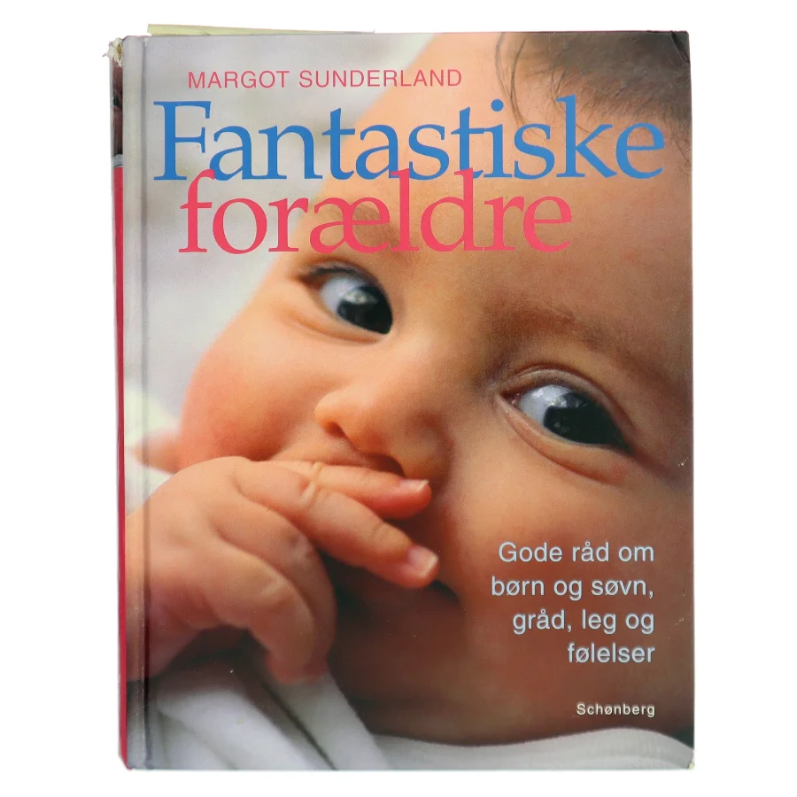 Fantastiske forældre : gode råd om børn og søvn, gråd, leg og følelsesmæssig opbygning til trivsel for hele livet af Margot Sunderland (Bog)