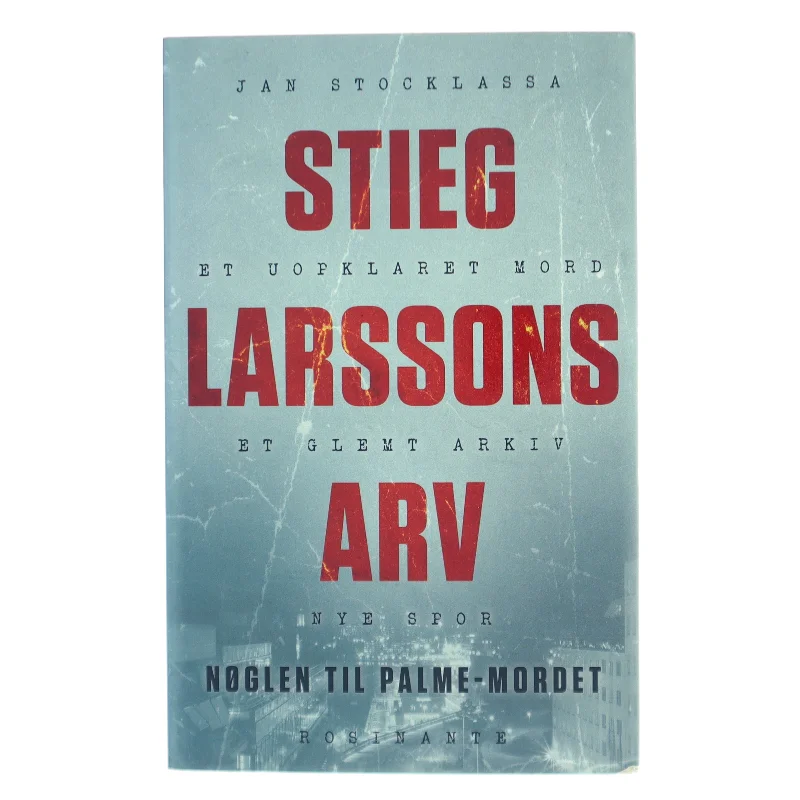 Stieg Larssons arv : nøglen til  Palme-mordet af Jan Stocklassa (Bog)