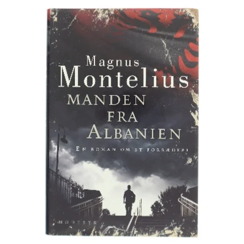 Manden fra Albanien : en roman om et forræderi af Magnus Montelius (Bog)