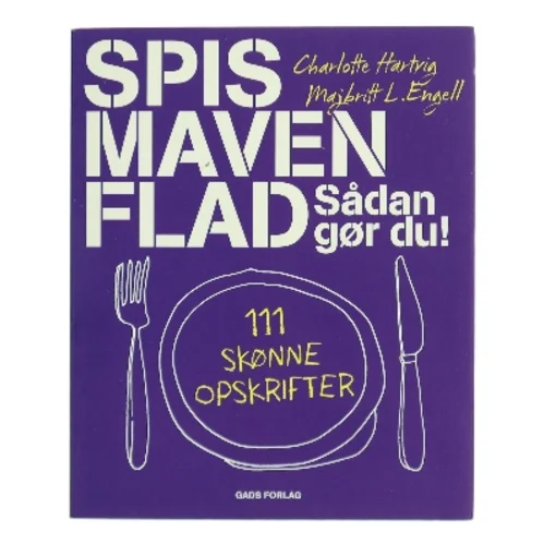 Spis maven flad : sådan gør du : 111 skønne opskrifter af Charlotte Hartvig (Bog)