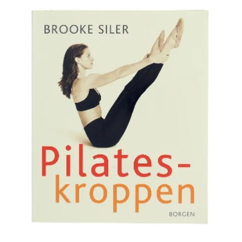 Pilates-kroppen : nøgle til personlig frigørelse : komplet vejledning i hvordan du selv kan gøre kroppen længere, stærkere og mere spændstig - uden maskiner af Brooke Siler (Bog)