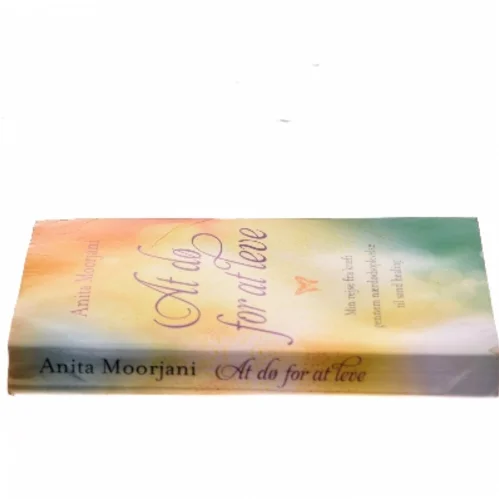 At dø for at leve af Anita Moorjani (Bog)