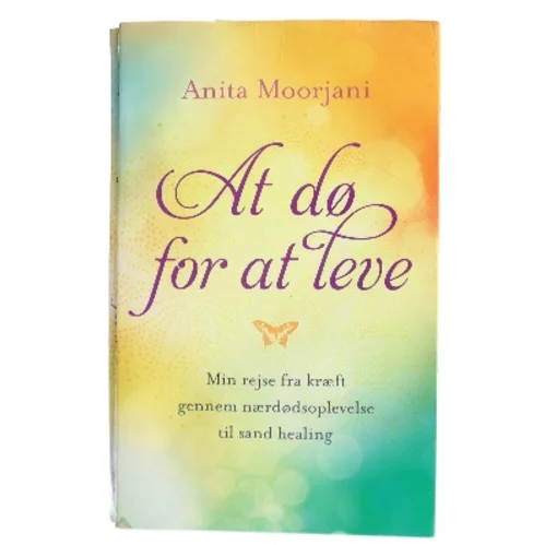 At dø for at leve af Anita Moorjani (Bog)