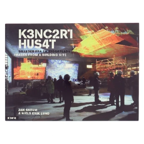 Koncerthuset : billeder fra en byggeplads af Jan Sneum (Bog)