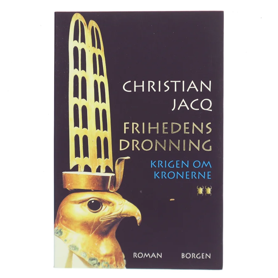 Frihedens dronning : roman. Bind 2, Krigen om kronerne af Christian Jacq (Bog)