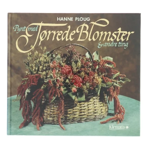 Pynt med Tørrede Blomster & andre ting af Hanne Ploug (Bog)