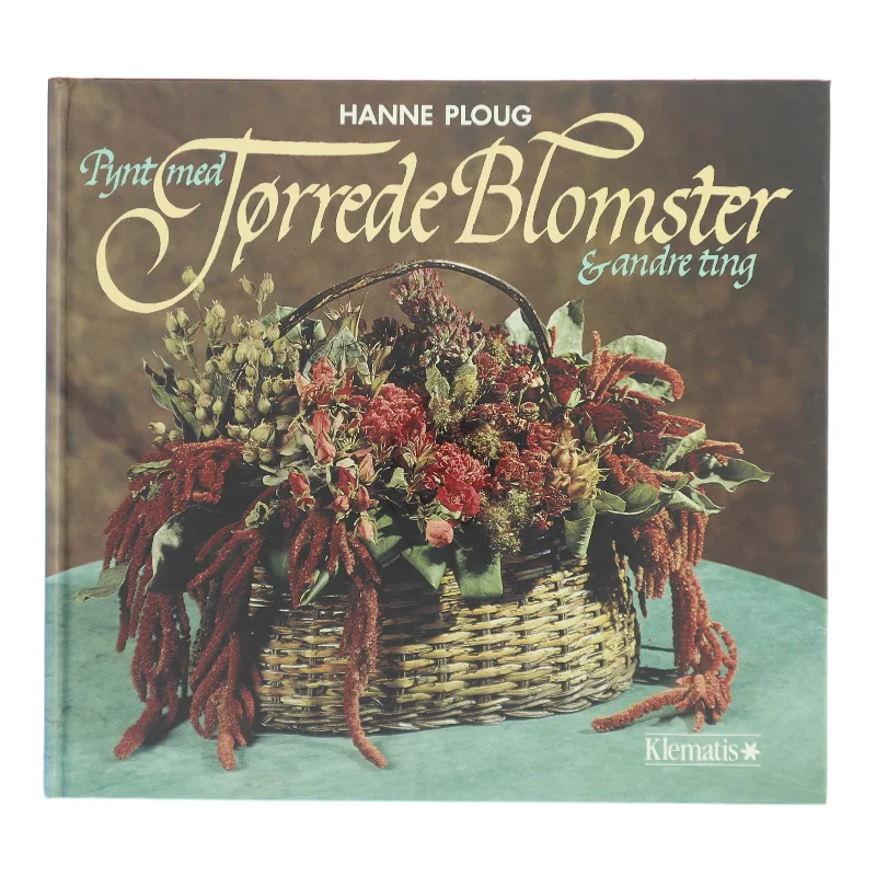 Pynt med Tørrede Blomster & andre ting af Hanne Ploug (Bog)
