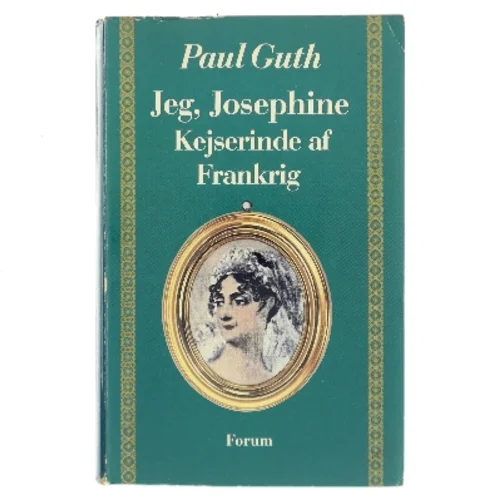Jeg, Josephine – Kejserinde af Frankrig af Paul Guth (Bog)