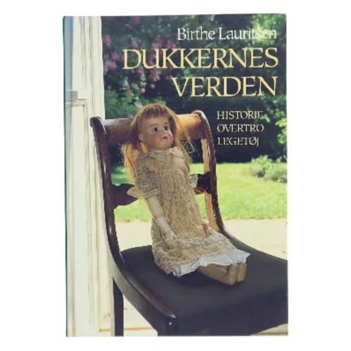 Dukkernes verden : historie, overtro, legetøj af Birthe Lauritsen (f. 1942) (Bog)