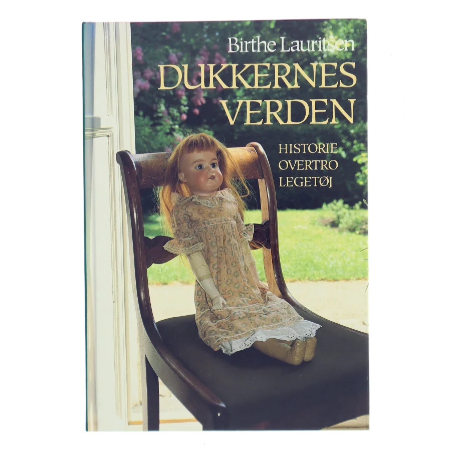 Dukkernes verden : historie, overtro, legetøj af Birthe Lauritsen (f. 1942) (Bog)