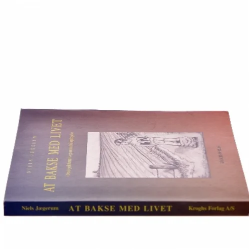 At bakse med livet : om et godt børneliv og mod til opdragelse af Niels Jægerum (Bog)