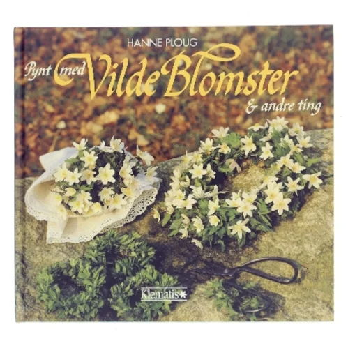 Pynt med Vilde Blomster & andre ting af Hanne Ploug (Bog)