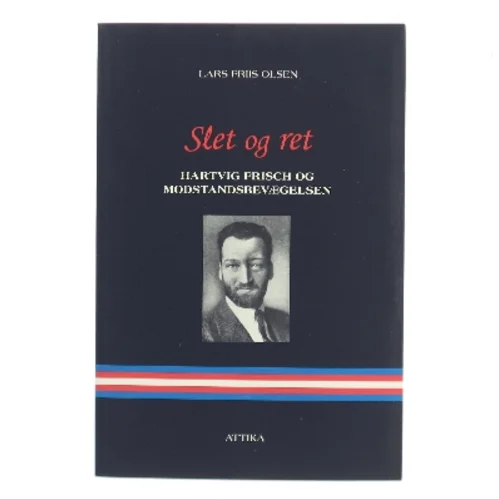 Slet og ret : Hartvig Frisch og modstandsbevægelsen af Lars Friis Olsen (Bog)