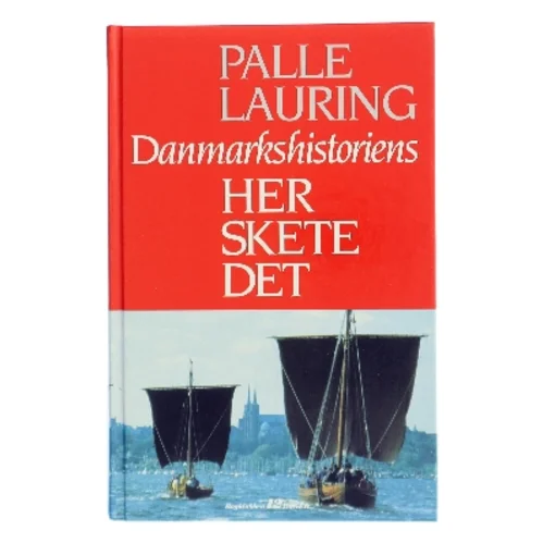 Danmarkshistoriens - Her Skete Det af Palle Lauring (Bog)