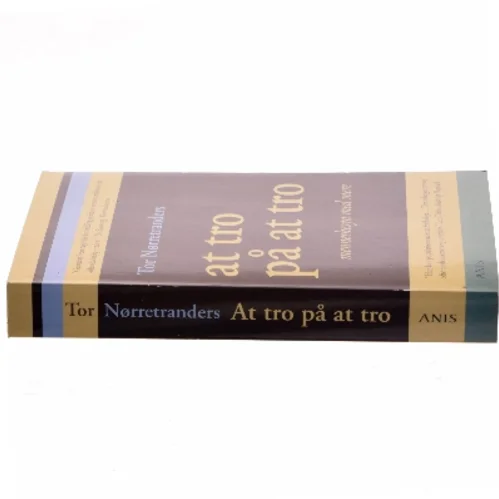 At tro på at tro : menneskesyn med mere af Tor Nørretranders (Bog)