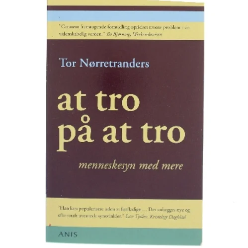 At tro på at tro : menneskesyn med mere af Tor Nørretranders (Bog)