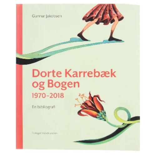 Dorte Karrebæk og bogen : 1970-2018 : en bibliografi af Gunnar Jakobsen (Bog)