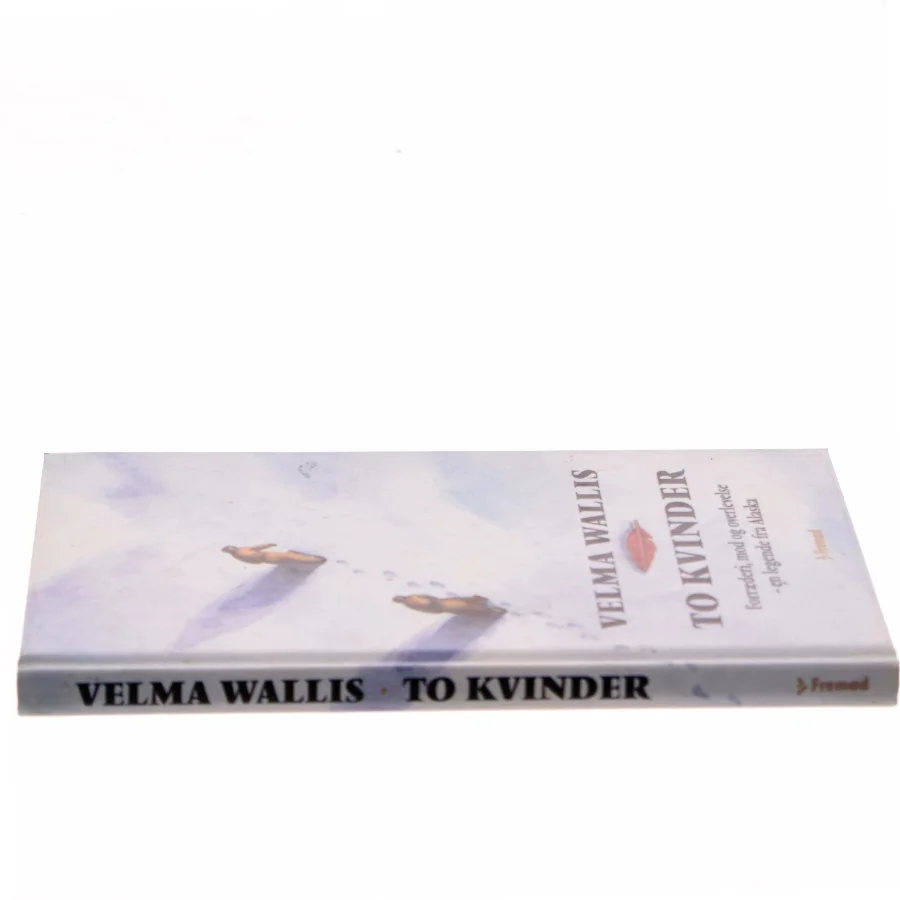 To kvinder : en Alaska-legende om forræderi, mod og overlevelse af Velma Wallis (Bog)