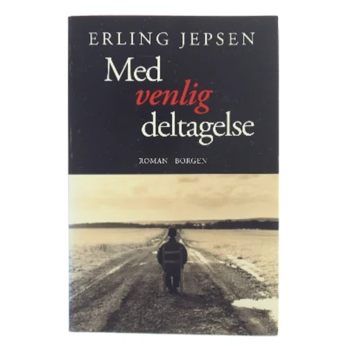 Med venlig deltagelse : roman af Erling Jepsen (f. 1956) (Bog)