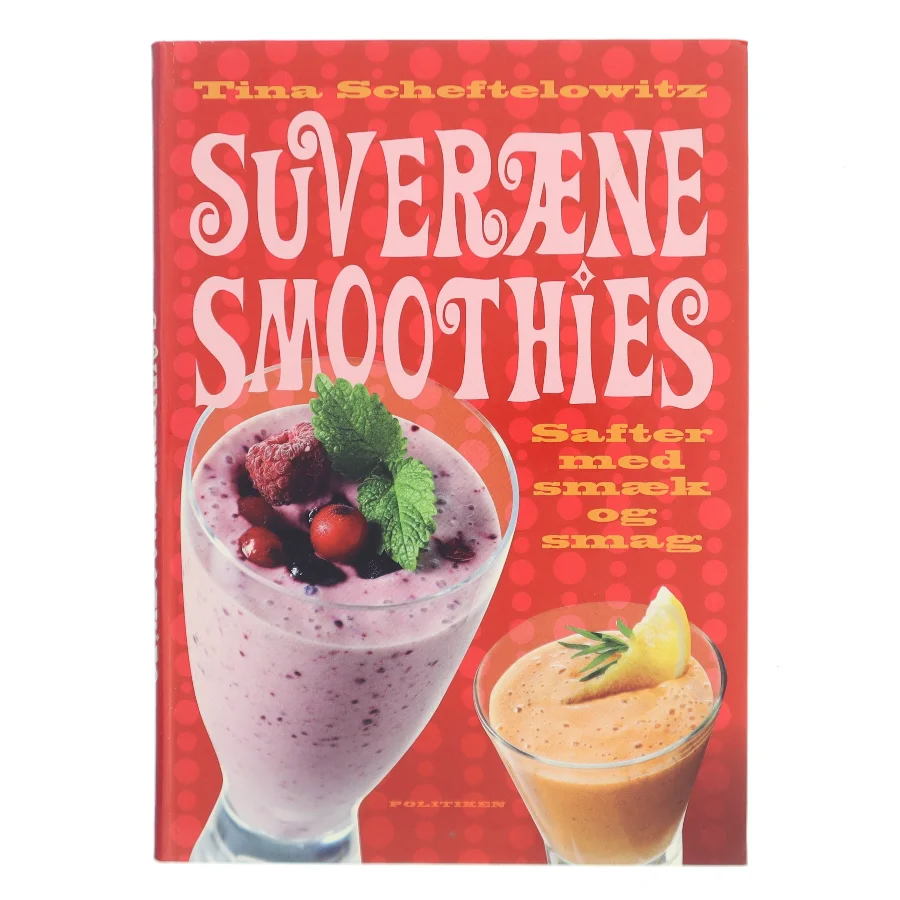 Suveræne smoothies : safter med smæk og smag af Tina Scheftelowitz (Bog)