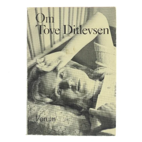 Om Tove Ditlevsen af Tove Ditlevsen (Bog)