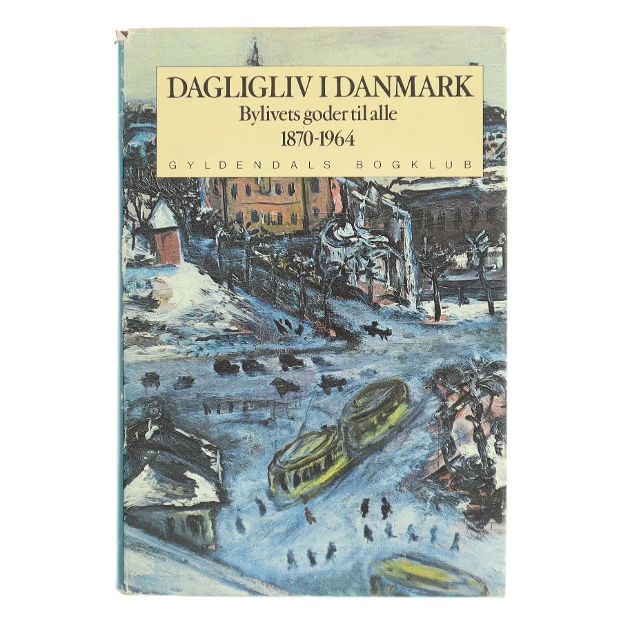 Dagligliv i Danmark. Bylivets goder til alle 1870-1964 af <Udfyld bogens forfattere> (Bog)