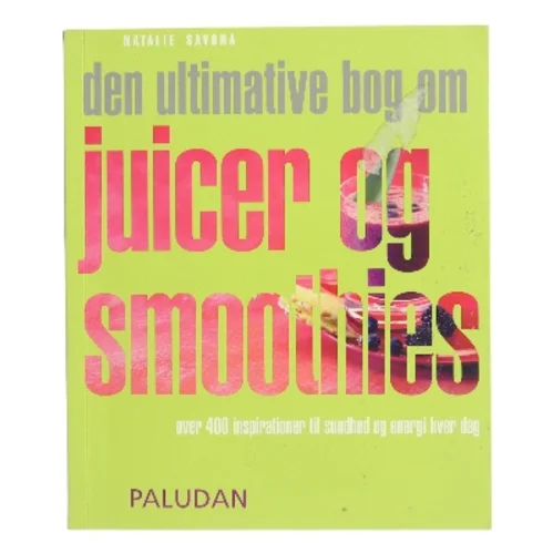 Den ultimative bog om juicer og smoothies af Natalie Savona (Bog)