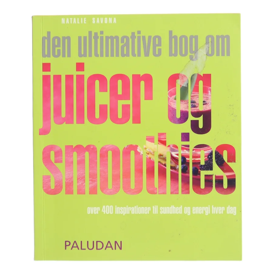Den ultimative bog om juicer og smoothies af Natalie Savona (Bog)