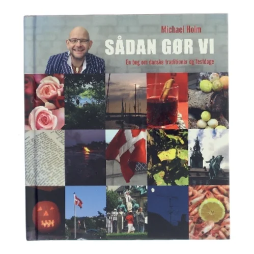 Sådan gør vi : en bog om danske traditioner og festdage af Michael Holm (f. 1962) (Bog)