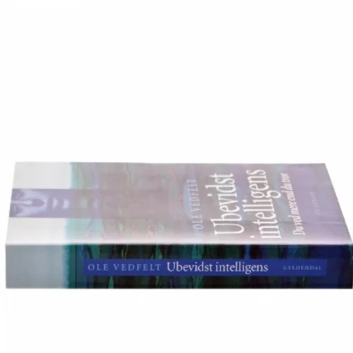 Ubevidst intelligens : du ved mere end du tror af Ole Vedfelt (Bog)