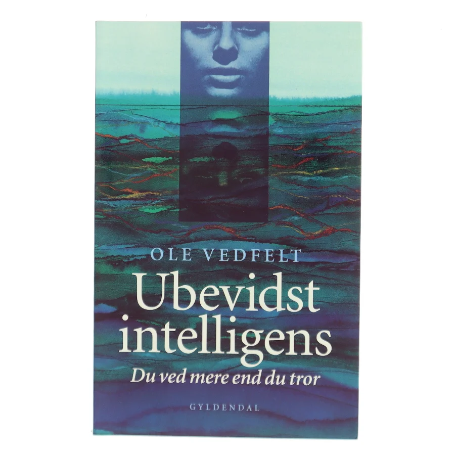 Ubevidst intelligens : du ved mere end du tror af Ole Vedfelt (Bog)