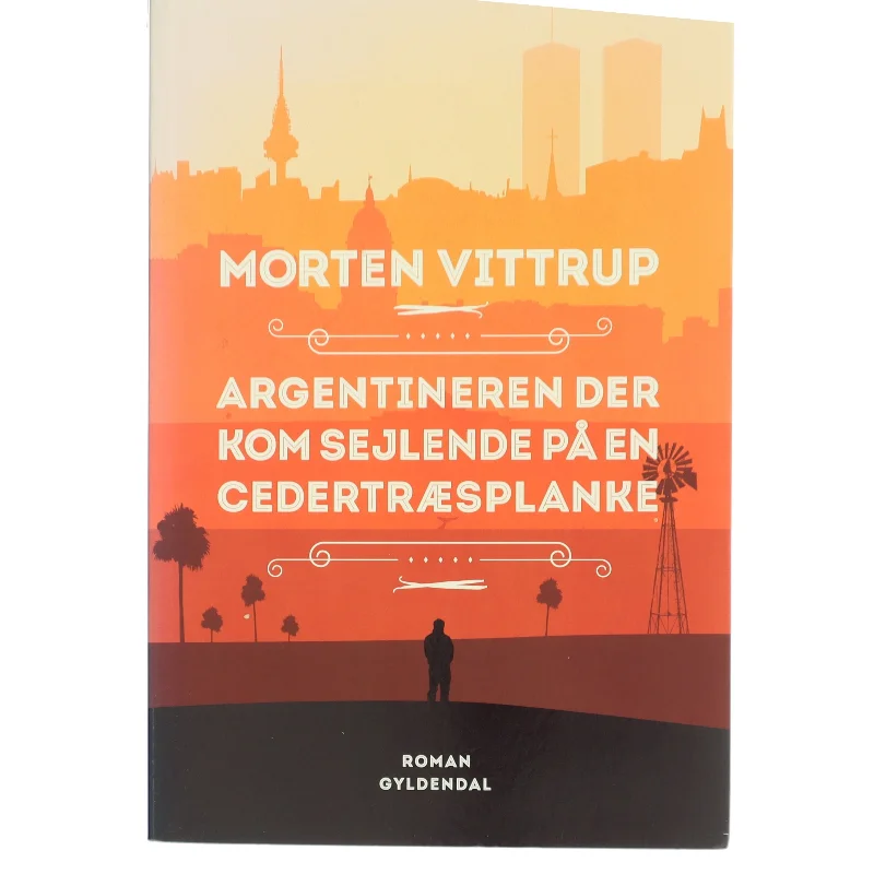 Argentineren der kom sejlende på en cedertræsplanke : roman af Morten Vittrup (f. 1983) (Bog)