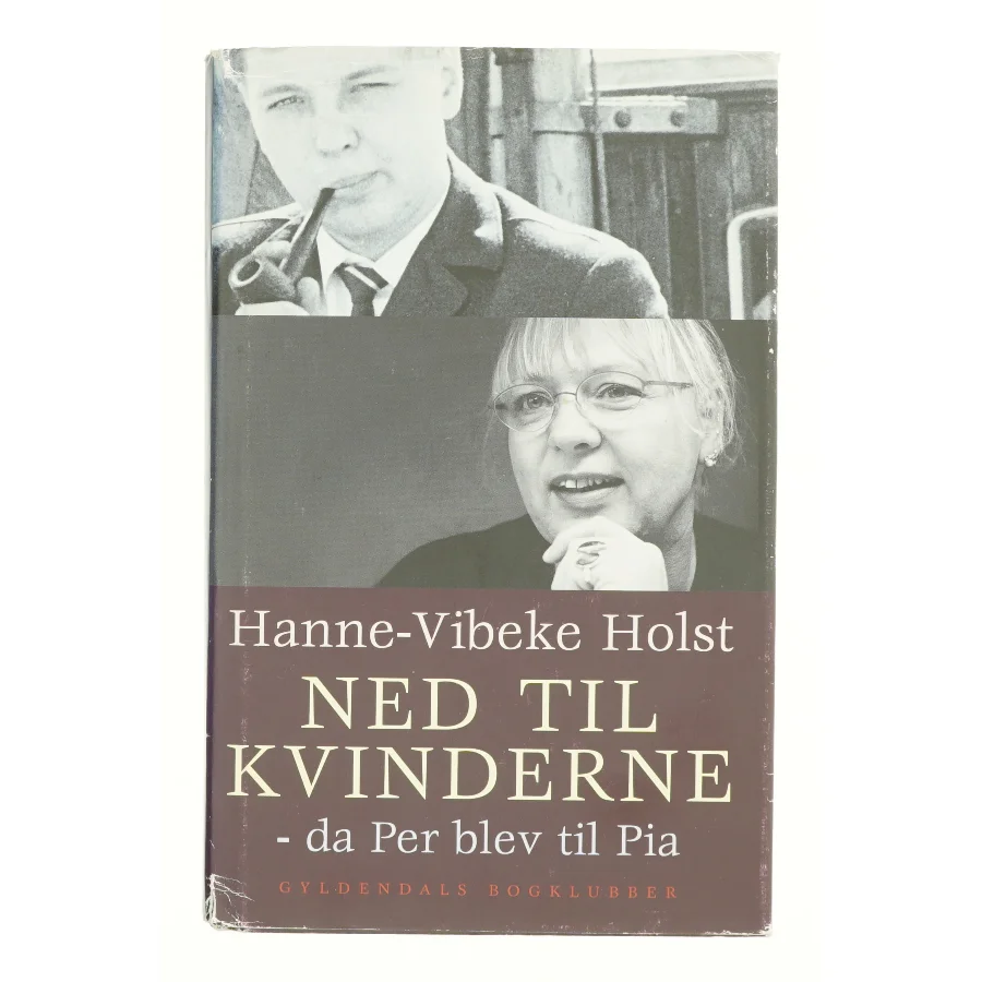 Ned til Kvinderne- da Per blev til Pia af Hanne-Vibeke Holst