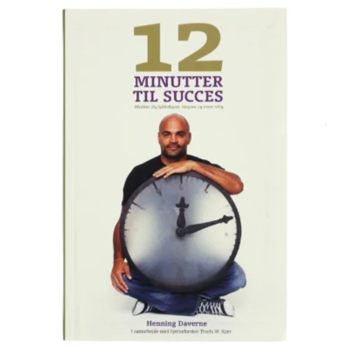 12 Minutter til Succes af Henning Daverne, Troels W. Kjær (Bog)