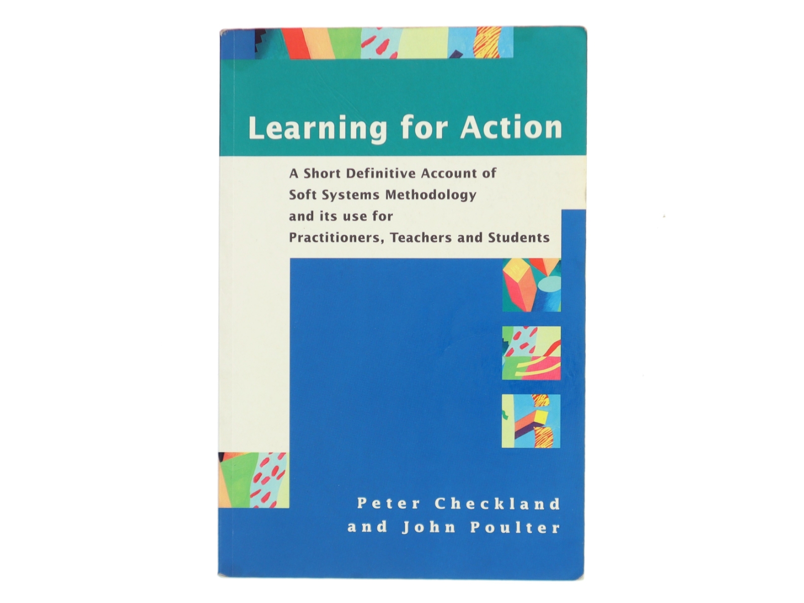 Learning for action : a short definitive account of soft systems methodology, and its use for practitioners, teachers and students (Bog)