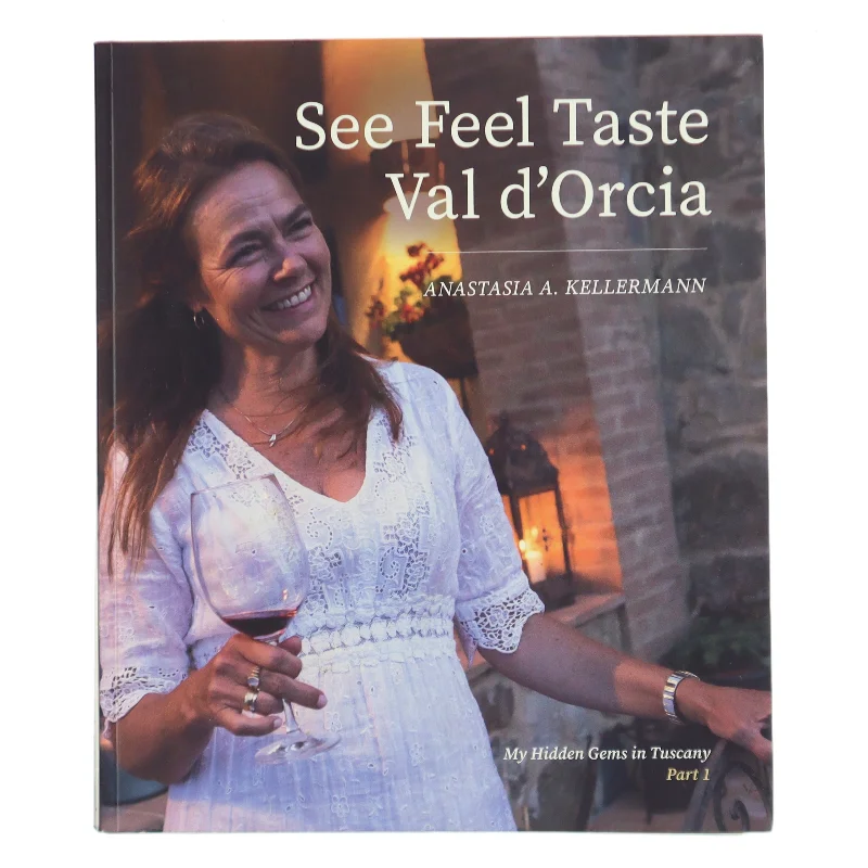 See Feel Taste Val d'Orcia af Anastasia A. Kellermann (Bog)
